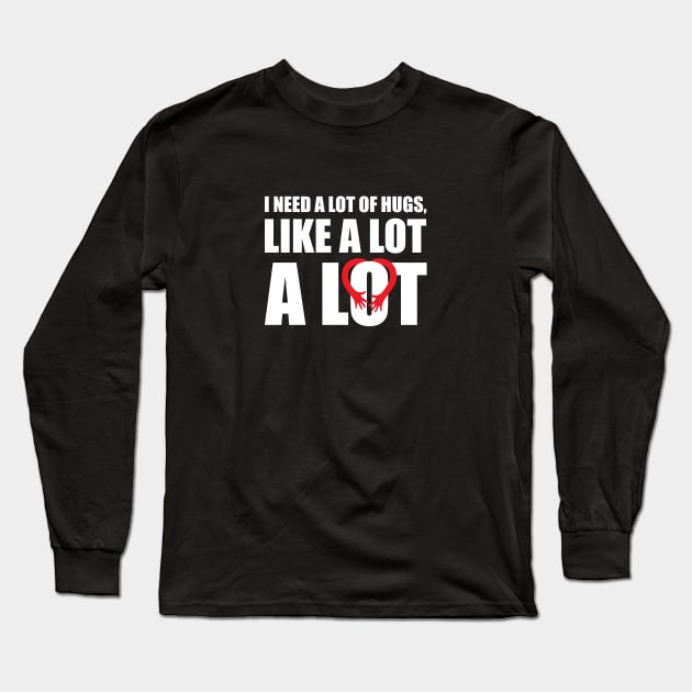 I Need a lot of Hugs, Valentines Long Sleeve T-Shirt by DesignerDeskStd